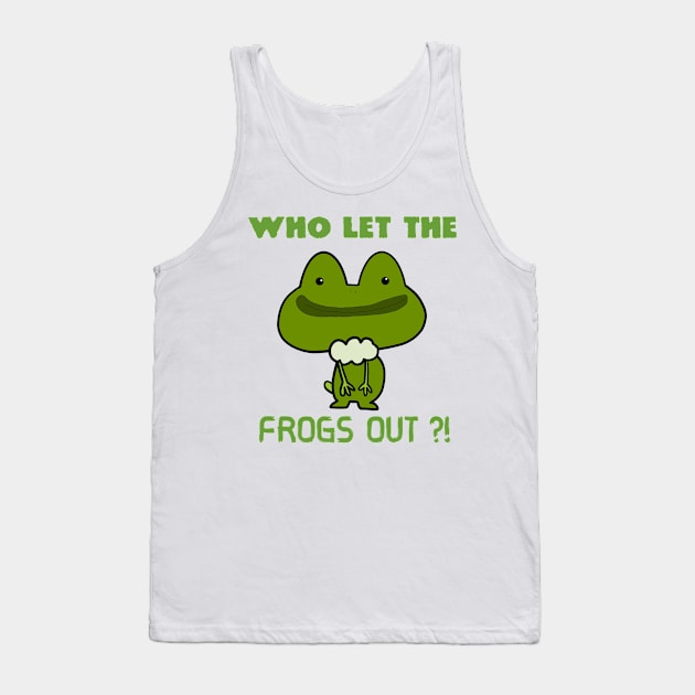 Who Let The Frogs Out ?! Tank Top by Monster To Me